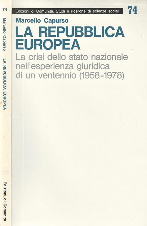 La Repubblica Europea. La crisi dello stato nazionale nell' esperienza giuridica di un ventennio 1958. 1978 - Marcello Capurso - copertina