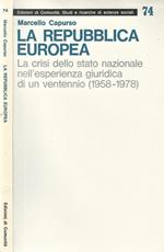 La Repubblica Europea. La crisi dello stato nazionale nell' esperienza giuridica di un ventennio 1958. 1978