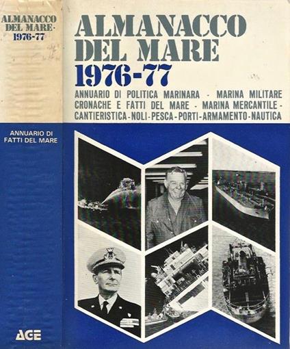 Almanacco Del Mare 1976 77. Annuario di Politica Marinara Marina Militare Cronache e Fatti del Mare Marina Mercantile Cantieristica Noli Pesca Porti Armamento Nautica - copertina