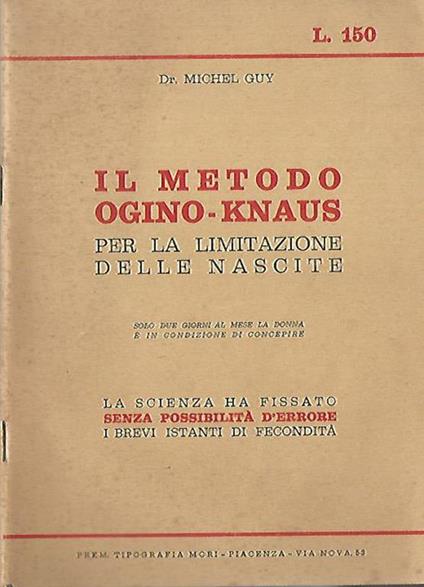 Il metodo Ogino-knaus per la limitazione delle nascite. La scienza ha fissato senza possibilità d'errore i brevi istanti di fecondità - Michel Guy - copertina