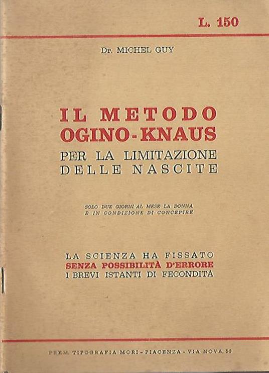 Il metodo Ogino-knaus per la limitazione delle nascite. La scienza ha  fissato senza possibilità d'errore i brevi istanti di fecondità - Michel  Guy - Libro Usato - Tipografia Mori - | IBS