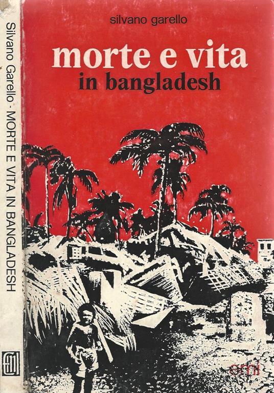 Morte e vita in Bangladesh. Diario della liberazione - Silvano Garello - copertina