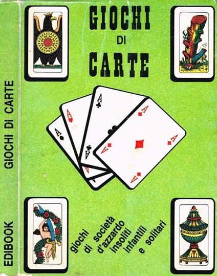 Giochi Di Carte. Giochi Di Società, D'Azzardo, Insoliti, Per Bambini, Tutti  I Solitari - Libro Usato - Edibook - Guide Pratiche Edibook | IBS