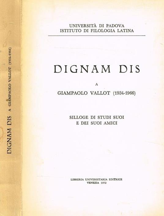 Dignam Dis A Giampaolo Vallot 1934-1966. Silloge Di Studi Suoi E Dei Suoi  Amici - Libro Usato - Libreria Universitaria Editrice - | IBS
