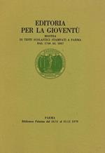 Editoria Per La Gioventù. Mostra Di Testi Scolastici Stampati A Parma Dal 1748 Al 1847