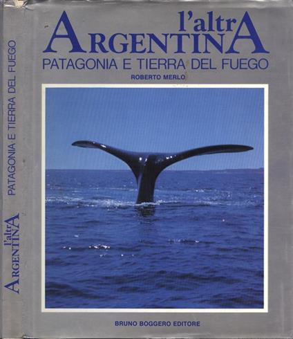 L' altra Argentina. Patagonia e Tierra del fuego - Roberto Merlo - copertina