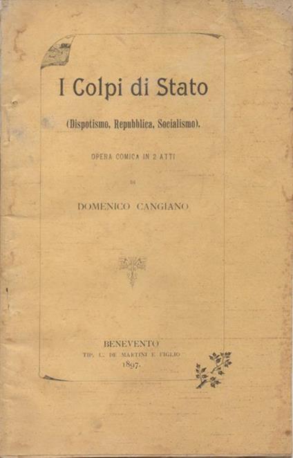 I Colpi di Stato (Dispotismo, Repubblica, Socialismo).. Opera comica in 2 Atti di Domenico Cangiano - Domenico Cangiano - copertina