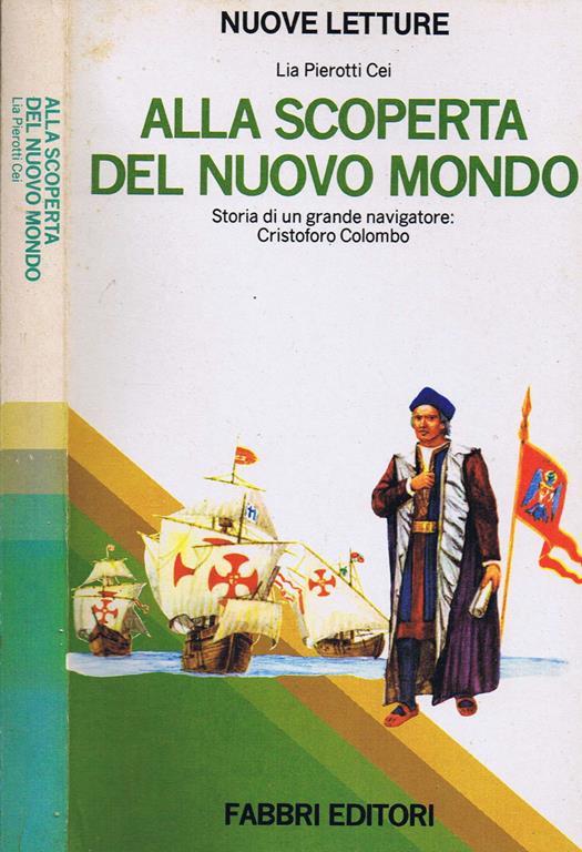 Alla Scoperta del Nuovo Mondo. Storia di un Grande Navigatore: Cristoforo Colombo - Lia Pierotti Cei - copertina