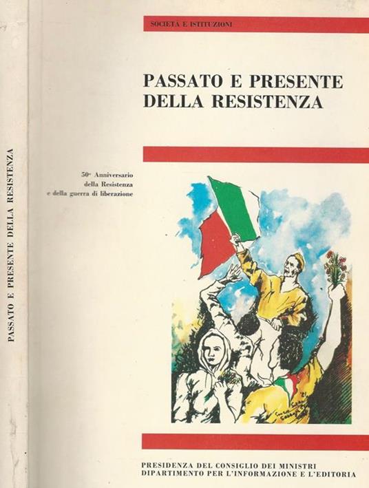 Passato e presente della Resistenza. 50° Anniversario Della Resistenza E Della Guerra Di Liberazione - copertina