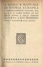 Manuale di storia europea. e particolarmente italiana, dal 476 d. c. à giorni nostri, ad uso delle scuole e delle persone colte. Vol. II Evo Moderno parte I ( 1313. 1492 )