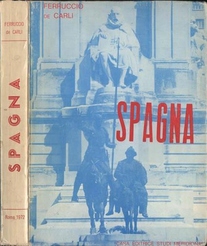 Spagna. introduzione alla conoscenza della Spagna e guida pratica - Felice De Carli - copertina