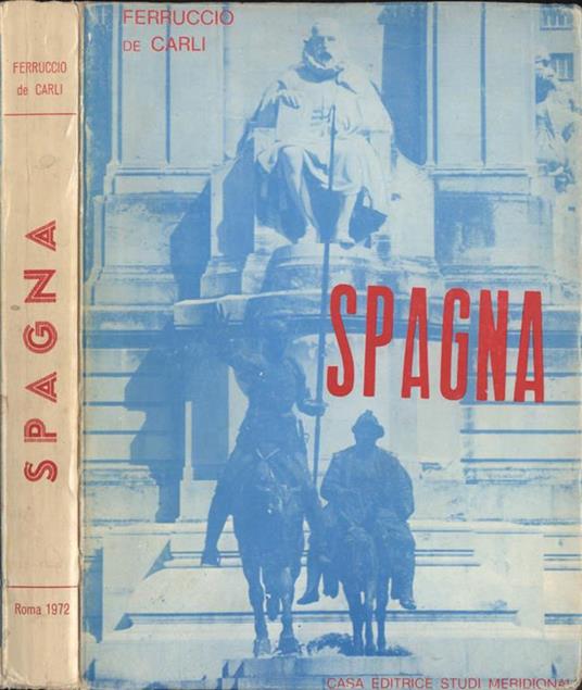 Spagna. introduzione alla conoscenza della Spagna e guida pratica - Felice De Carli - copertina