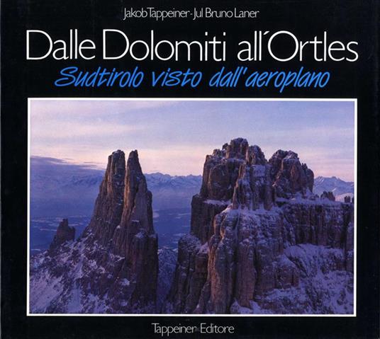 Dalle Doloniti all'Ortles. Sudtirolo visto dall'aereoplano - Jakob Tappeiner,Jul Bruno Laner - copertina