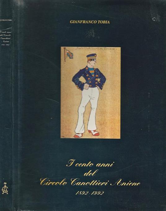 I cento anni del Circolo Canottieri Aniene 1892. 1992 - Gianfranco Tobia - copertina