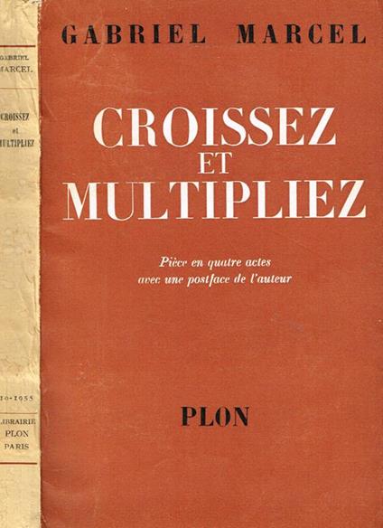 Croissez Et Multipliez. Piece En Quatre Actes Avec Une Postface De L'Auteur - Gabriel Marcel - copertina