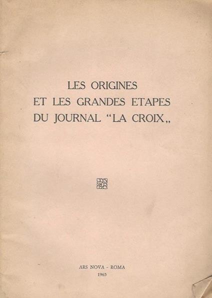 Pages D'Archives N. 7. Les Origines Et Les Grandes Etapes Du Journal. La Croix - - copertina