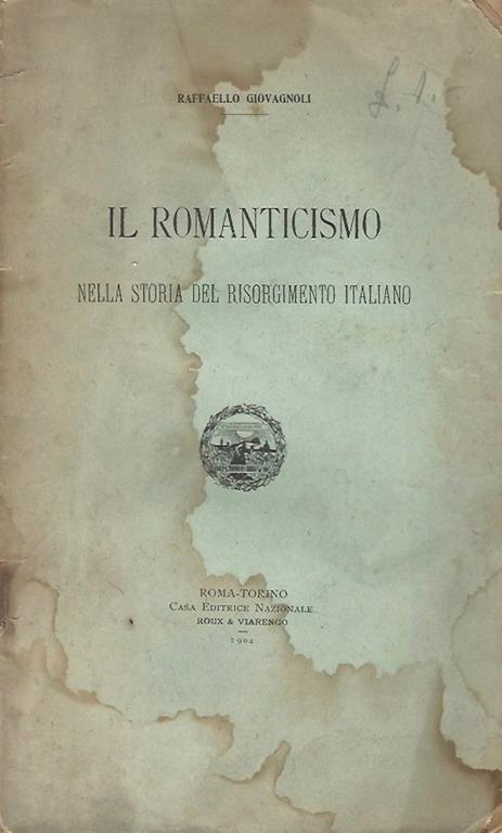 Il Romanticismo. nella Storia del Risorgimento Italiano - Raffaello Giovagnoli - copertina