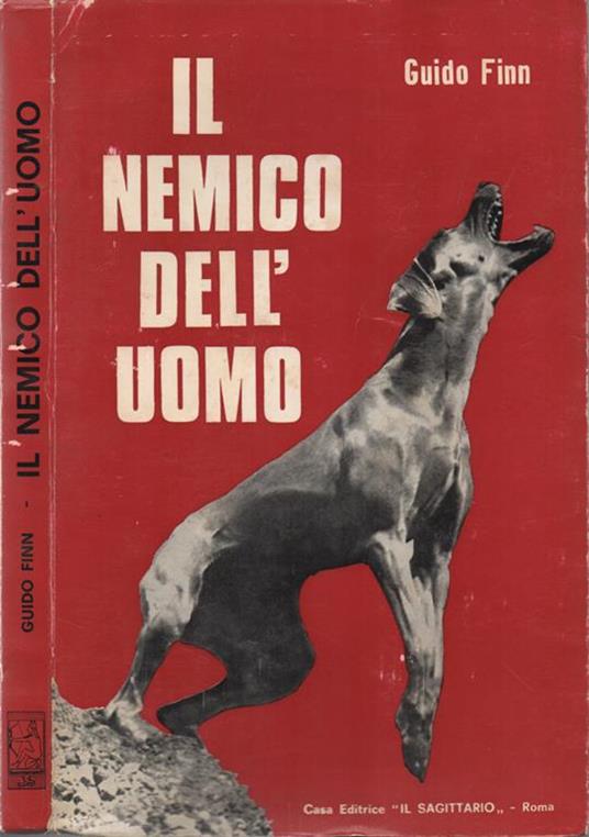 Il nemico dell'uomo. Le vicende vere sono sovente le più incredibili: queste sono le più belle storie sul più amato degli animali - Guido Finn - copertina