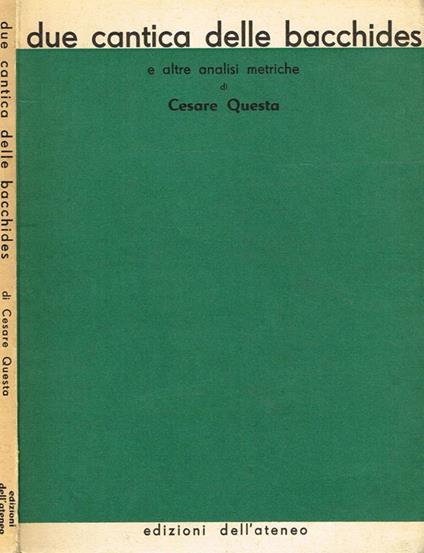 Due Cantica Delle Bacchides E Altre Analisi Metriche - Cesare Questa - copertina