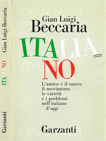 Italiano. L'Antico e Il Nuovo Il Movimento Le Varietà e I Problemi Nell'Italiano D'Oggi - Gian Luigi Beccaria - copertina