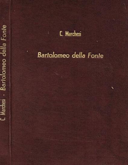 Bartolomeo Della Fonte. Contributo Alla Storia Degli Studi Classici In Firenze Nella Seconda Metà Del Quattrocento - Concetto Marchesi - copertina