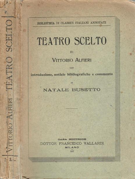 Teatro scelto. Con introduzione , notizie bibliografiche e commento di Natale Busetto - Vittorio Alfieri - copertina