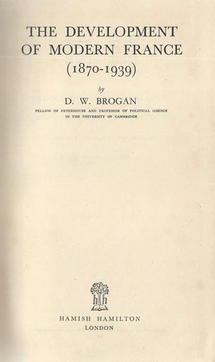 The Development of Modern France. 1870 - 1939 - Denis William Brogan - copertina