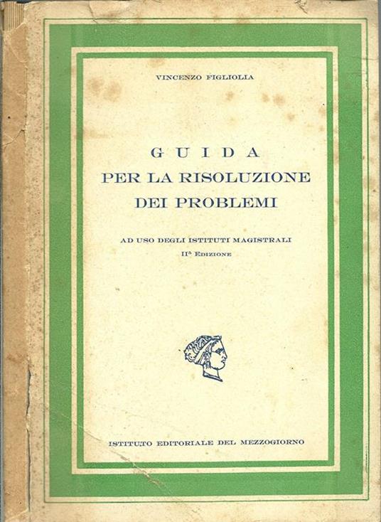 Guida Per La Risoluzione Dei Problemi. Ad Uso Degli Istituti Magistrali - Vincenzo Figliolia - copertina