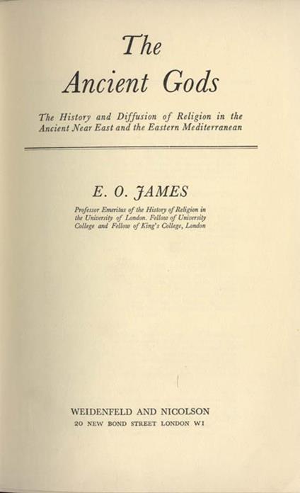 The ancient Gods. The history and diffusion of religion in the ancient near east and the eastern Mediterranean - Edwin Oliver James - copertina