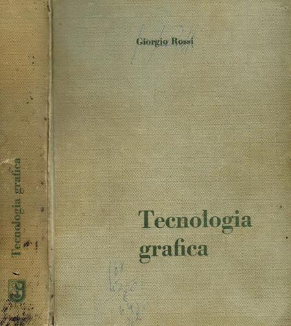 Tecnologia Grafica. Caratteri Composizione Stampa Fotomeccanica Macchinario Inchiostri Carta Organizzazione Aziendale Preventivi - Giorgio Rossi - copertina