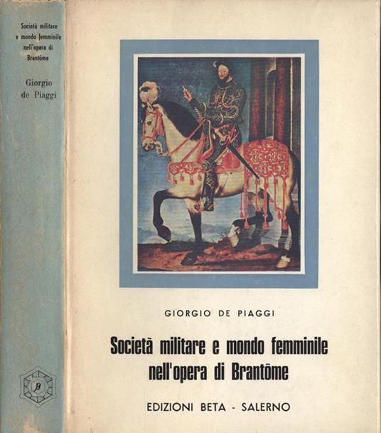 Società militare e mondo femminile nell' opera di Brantome - Giorgio De Piaggi - copertina