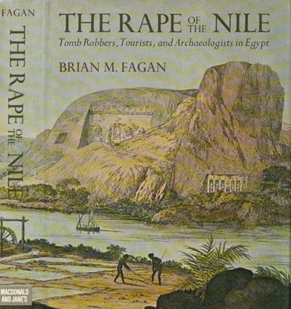 The Rape of the Nile. Tomb Robbers, Tourist, and Archaeologists in Egypt - Brian Fagan - copertina