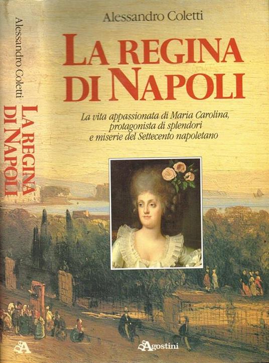 La Regina Di Napoli - Alessandro Coletti - Libro Usato - Istituto  Geografico De Agostini - | IBS