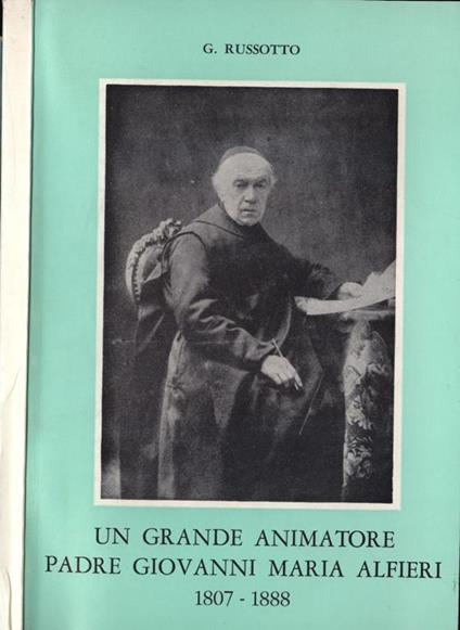 Un grande animatore Padre Giovanni Maria Alfieri. 1807 - 1888 - Gabriele Russotto - copertina