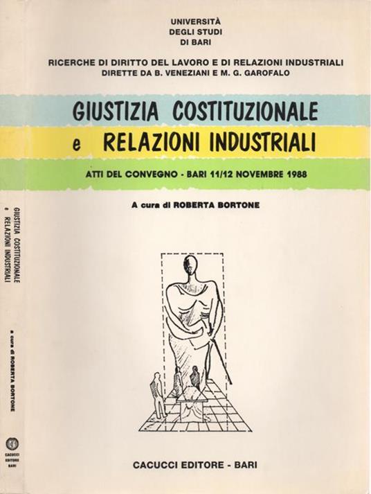 Giustizia costituzionale e relazioni industriali. Attidel convegno. Bari 11/12 novembre 1988 - copertina