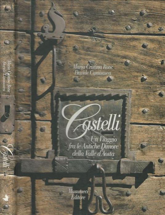 Castelli. Un viaggio tra le antiche dimore della Valle d'Aosta - Maria Cristina Ronc,Davide Camisasca - copertina