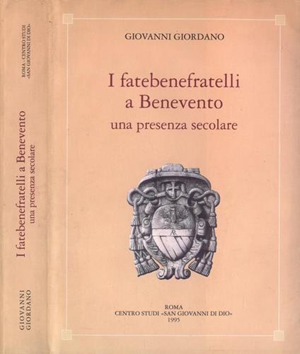 I fatebenefratelli a Benevento una presenza secolare. Storia e documenti - Giovanni Giordano - copertina