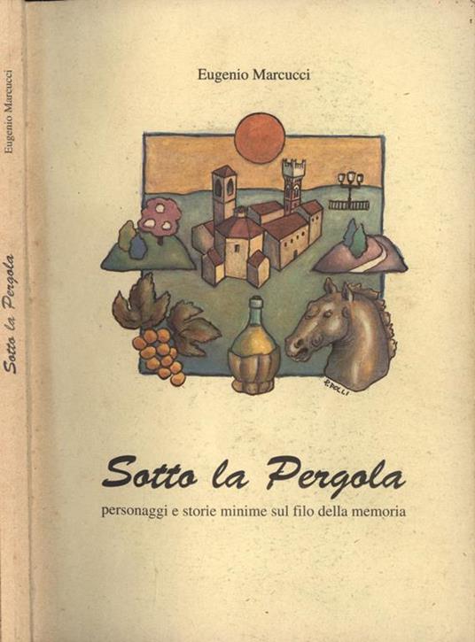 Sotto la Pergola. Personaggi e storie minime sul filo della memoria - Eugenio Marcucci - copertina