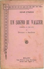 Un Sogno Di Valzer. Operetta In Tre Atti