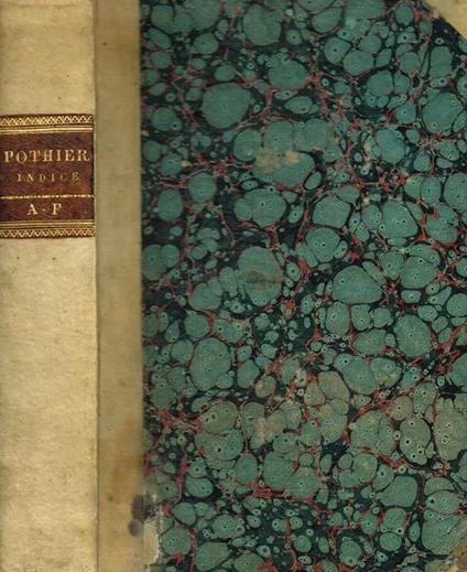 Indice Alfabetico Ragionato Delle Pandette Di Giustiniano Riordinate Da R.G.Pothier. A-F. Compilato Per La Prima Volta Per Cura Di Antonio Bazzarini - Robert Joseph Pothier - copertina