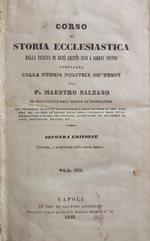 Corso di Storia Ecclesiastica dalla venuta di Gesù Cristo sino ai nostri giorni. comparata colla Storia Politica dè tempi del P. Maestro Salzano … - Seconda edizione corretta, e migliorata dallo stesso Autore