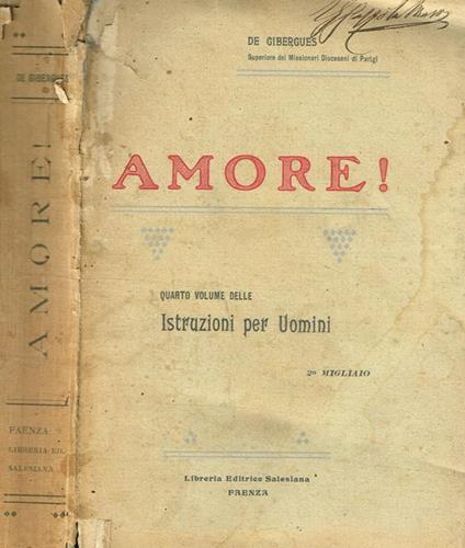 Amore!. Quarto Volume Delle Istruzioni Per Uomini Predicate A S.Filippo Di Roule Ed A S.Agostino - Emmanuel Martin de Gibergues - copertina