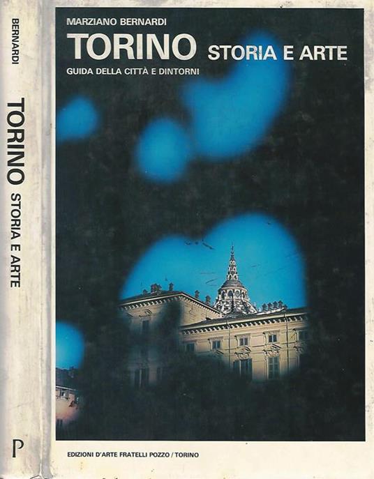 Torino Storia E Arte. Guida Della Città E Dintorni - Marziano Bernardini - copertina