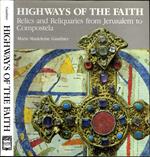 Highways Of The Faith. RELICS AND RELIQUARIES FROM JERUSALEM TO COMPOSTELA