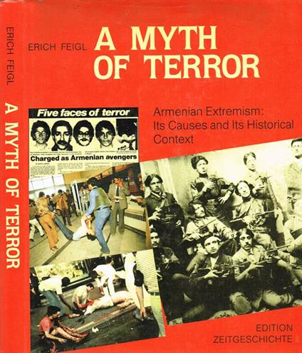 A Myth Of Terror. Armenian Extremism: Its Causes And Its Historical Context - Erich Feigl - copertina