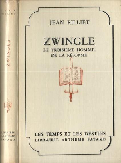 Zwingle. Le Troisième Homme De La Réforme - Jean Rilliet - copertina