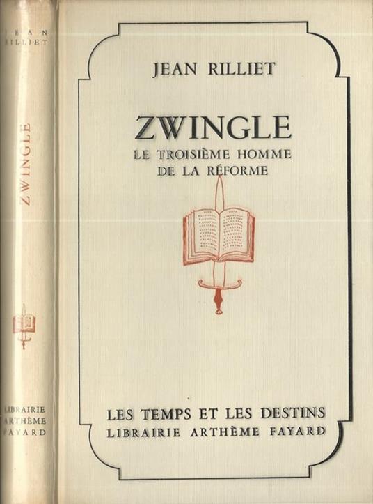 Zwingle. Le Troisième Homme De La Réforme - Jean Rilliet - copertina