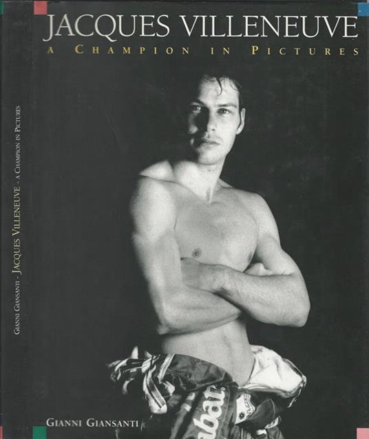 Jacques Villeneuve. A Champion In Pictures - Gianni Giansanti - copertina