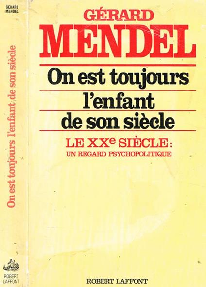 On Est Toujours L'Enfant De Son Siecle. Le Xx Siecle, Un Regard Psychopolitique - Gérard Mendel - copertina