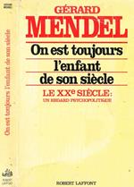 On Est Toujours L'Enfant De Son Siecle. Le Xx Siecle, Un Regard Psychopolitique